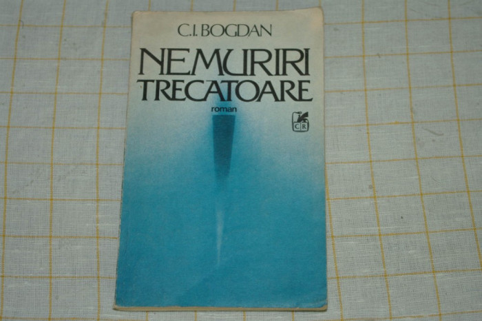 C. I. Bogdan - Nemuriri trecatoare - Editura Cartea Romaneasca - 1987