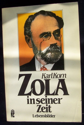 ZOLA IN ZEINER ZELT de Karl KORN, in limba germana, &amp;quot;Zola in timpul sau&amp;quot; studiu literar foto