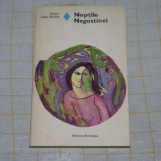 Alecu Ivan Ghilia - Noptile Negostinei - Editura Eminescu - 1976