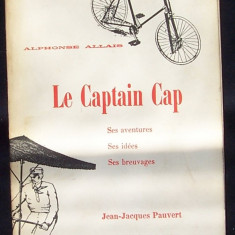 LE CAPTAIN CAP, ses aventures, ses idees, ses breuvages- de Alphonse ALLAIS, roman, in limba franceza, RAR, cu nr.368, de COLECTIE