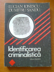 IDENTIFICAREA CRIMINALISTICA - LUCIAN IONESCU, DUMITRU SANDU foto