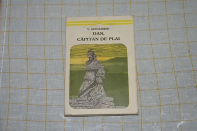 V. Alecsandri - Dan, capitan de plai - Editura Minerva - 1974 foto