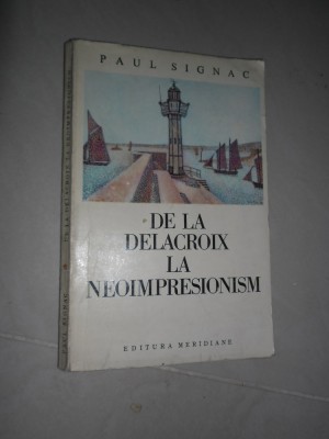 De la DELACROIX la NEOIMPRESIONISM - Paul Signac - Ed. Meridiane, 1971 foto