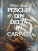 Victor Tarus - Pescuit din Delta in Carpati foto