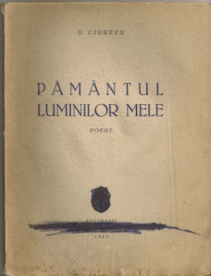 D. Ciurezu - Pamantul luminilor mele - poeme, 1940 foto