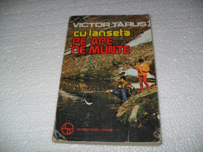 Cu Lanseta Pe Ape De Munte - Victor Tarus{pescuit}