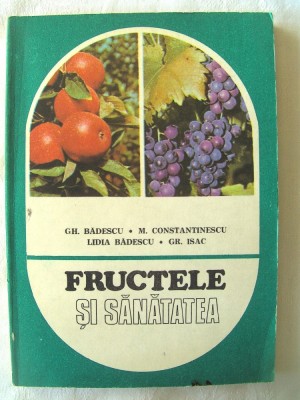 &amp;quot;FRUCTELE SI SANATATEA&amp;quot;, Badescu si altii, 1984. Carte noua foto