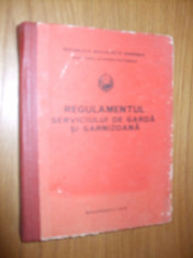 REGULAMENTUL SERVICIULUI DE GARDA SI GARNIZOANA - 1975, 238 p. foto