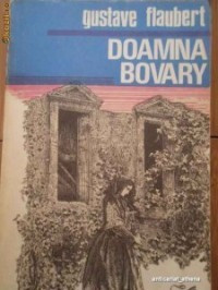Gustave Flaubert - Doamna Bovary (Moravuri de provincie)