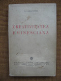 D. Caracostea - Creativitatea eminesciana (numerotata, din colectia autorului)