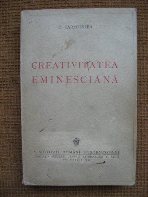 D. Caracostea - Creativitatea eminesciana (numerotata, din colectia autorului) foto