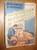 Intretinerea si Repararea MOTOCICLETELOR MOTORETELOR SCUTERELOR - G. Al. Mayer, Alta editura