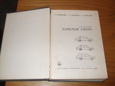 AUTOTURISMUL DACIA 1300 - C. Mondiru, A. Brebenel, I. Farcasu - 1975, 335 p. foto