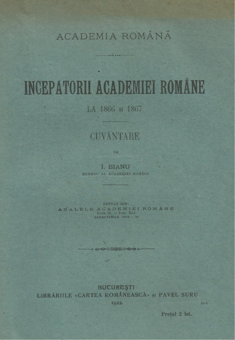 I.Bianu / INCEPATORII ACADEMIEI ROMANE LA 1866 SI 1867 - editie 1922