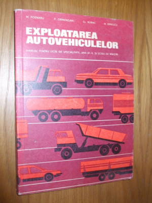 EXPLOATAREA AUTOVEHICULELOR - Manual pentru licee de specialitate - M. Poenaru, P. Ormenisan, Gr. Rurac, N. Dinescu - 1977, 303 p. foto
