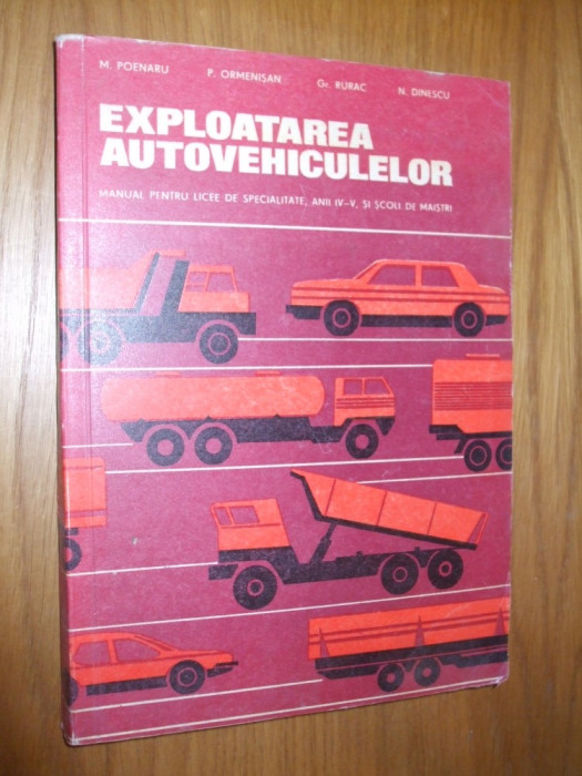 EXPLOATAREA AUTOVEHICULELOR - Manual pentru licee de specialitate - M. Poenaru, P. Ormenisan, Gr. Rurac, N. Dinescu - 1977, 303 p.