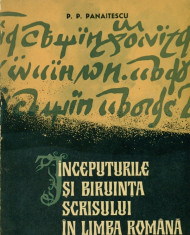 Inceputurile si biruinta scrisulii in limba romana - P.P.PANAITESCU foto