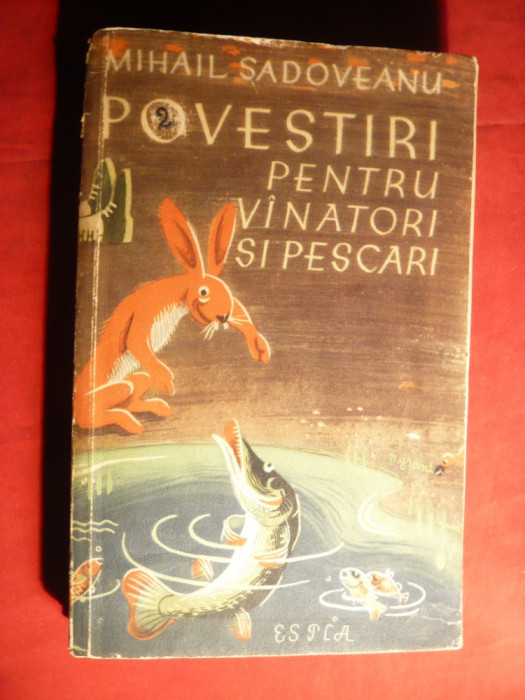 M. Sadoveanu - Povestiri pt.Vanatori si Pescari -Prima ed. 1956