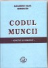 (C1570) CODUL MUNCII -ADNOTAT SI COMENTAT DE ALEXANDRU TICLEA, COORDONATOR, EDITURA LUMINA LEX, BUCURESTI, 2004