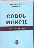 (C1570) CODUL MUNCII -ADNOTAT SI COMENTAT DE ALEXANDRU TICLEA, COORDONATOR, EDITURA LUMINA LEX, BUCURESTI, 2004