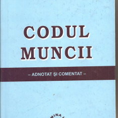 (C1570) CODUL MUNCII -ADNOTAT SI COMENTAT DE ALEXANDRU TICLEA, COORDONATOR, EDITURA LUMINA LEX, BUCURESTI, 2004