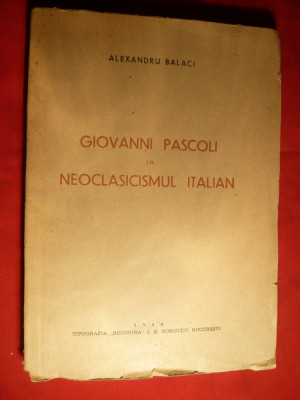 Al.Balaci - Giovanni Pascoli in Neoclasicismul Italian -ed. 1944, autograf foto