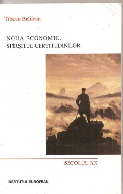 (C1581) NOUA ECONOMIE. SFIRSITUL CERTITUDINILOR DE TIBERIU BRAILEAN, INSTITUTUL EUROPEAN, IASI, 2005, CUVANT INAINTE DE D. OPREA, PREFATA IOAN HOLBAN foto