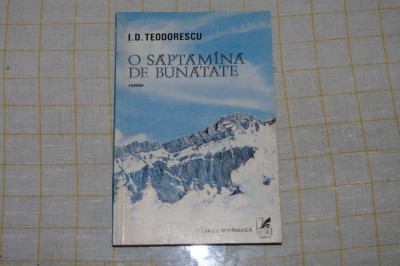 I. D. Teodorescu - O saptamana de bunatate - Editura Cartea Romaneasca - 1980 foto