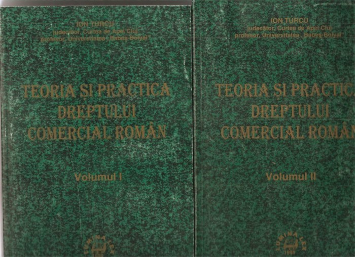 (C1569) TEORIA SI PRACTICA DREPTULUI COMERCIAL ROMAN DE ION TURCU, EDITURA LUMINA LEX, BUCURESTI, 1998, 2 VOLUME