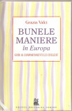 (C1576) BUNELE MANIERE IN EUROPA, GHID AL COMPORTAMENTULUI CIVILIZAT DE GRAZIA VALCI, GR. EDITORIAL CORINT 2008, TRAD. DE CARMEN BANCIU, EDITIA A II-A
