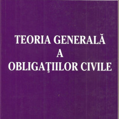 (C1573) TEORIA GENERALA A OBLIGATIILOR CIVILE, RADU I. MOTICA SI ERNEST LUPAN, EDITURA LUMINA LEX, BUCURESTI, 2005