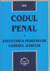 (C1583) CODUL PENAL * EXECUTAREA PEDEPSELOR - CAZIERUL JUDICIAR, EDITURA LUMINA LEX, BUCURESTI, 2005 foto