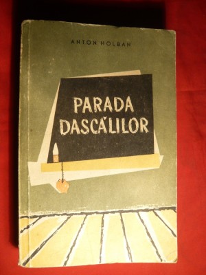 Anton Holban - Parada Dascalilor - Ed. ESPLA 1958 Prefata Paul Georgescu , cuprinde o fotografie a autorului 368pag foto