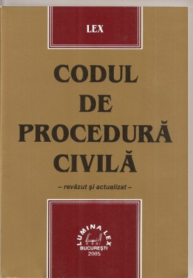 (C1585) CODUL DE PROCEDURA CIVILA - REVAZUT SI ACTUALIZAT, EDITURA LUMINA LEX, BUCURESTI, 2005 foto