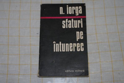N. Iorga - Sfaturi pe intuneric - Editura Militara - 1977 foto
