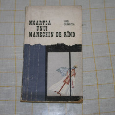 Ioan Garmacea - Moartea unui manechin de rand - Editura pentru literatura - 1969