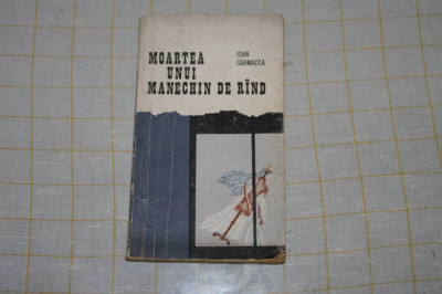 Ioan Garmacea - Moartea unui manechin de rand - Editura pentru literatura - 1969 foto