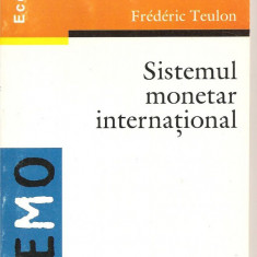 (C1595) SISTEMUL MONETAR INTERNATIONAL DE FREDERIC TEULON, EDITURA INSTITUTUL EUROPEAN, IASI, TRADUCERE DE IONUT GALEA