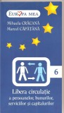 (C1593) LIBERA CIRCULATIE A PERSOANELOR, BUNURILOR, SERVICIILOR SI CAPITALURILOR DE M. CRACANA SI M. CAPATANA, EDITURA INSTITUTUL EUROPEAN, IASI, 2007