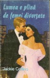 Lumea e plina de femei divortate - Jackie Collins, 1994, Editura Miron - Roman