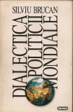 Silviu Brucan - Dialectica politicii mondiale