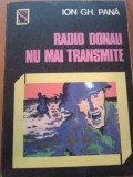 Radio Donau nu mai transmite - Ion Gh. Pana