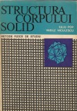 Iuliu Pop / Vasile Niculescu - Structura corpului solid ( metode fizice de studiu )