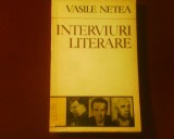 Vasile Netea Interviuri literare. Mihail Sadoveanu,Liviu Rebreanu, Camil Petrescu