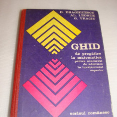 GHID de pregatire matematica pentru concursul de admitere in invatamantul superior-D.Draghicescu\Al.Leonte\G.Vraciu