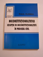 PAUL FLOREA - NECONSTITUTIONALITATEA, EXCEPTIA DE NECONSTITUTIONALITATE IN CIVIL foto