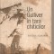 (C2676) UN GULIVER IN TARA CHITICILOR DE MIRCEA SANTIMBREANU, EDITURA ALBATROS, BUCURESTI, 1983