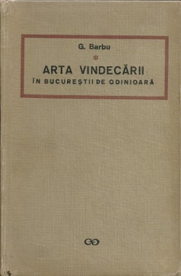 G. Barbu - Arta vindecarii in Bucurestii de odinioara foto