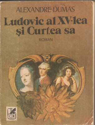 (C2666) LUDOVIC AL XV-LEA SI CURTEA SA DE ALEXANDRE DUMAS, EDITURA CARTEA ROMANEASCA, BUCURESTI, 1989 foto