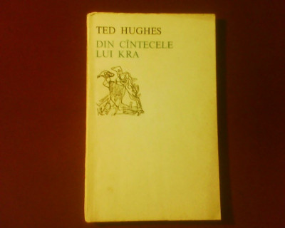 Ted Hughes Din Cantecele lui Kra trad si prefata Vasile Nicolescu, tiraj 2130 exemplare foto